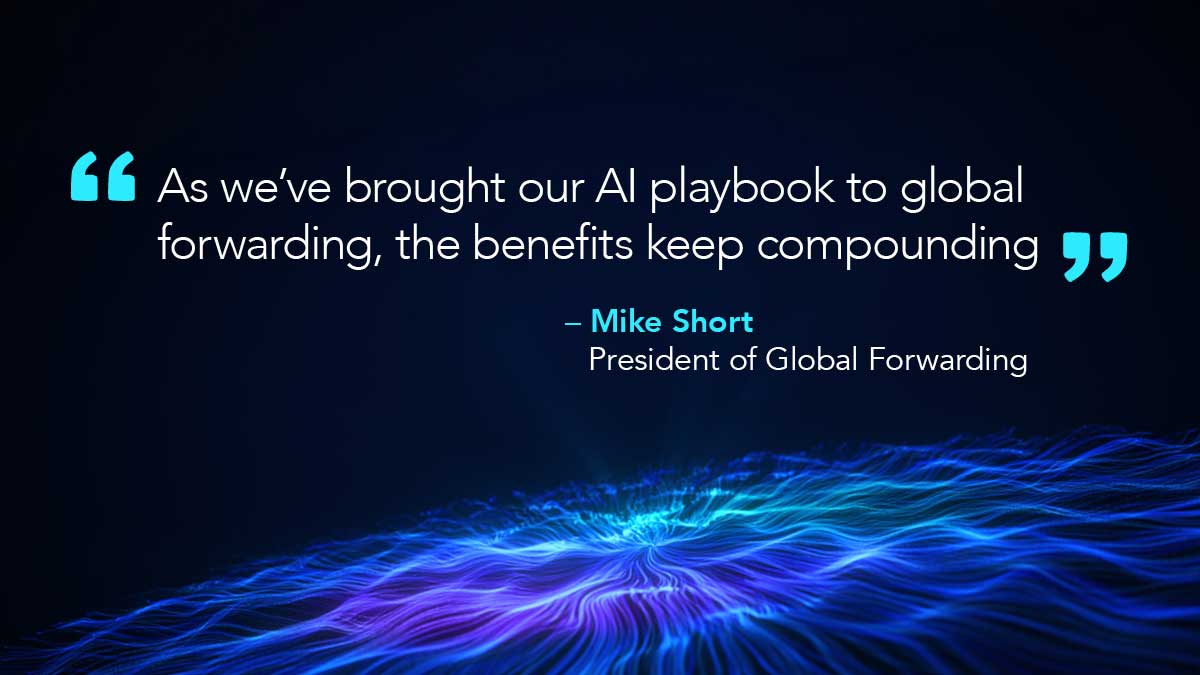 Mike Short Quote "As we've brought our AI playbook to global forwarding, the benefits keep compounding." | C.H. Robinson Press Release